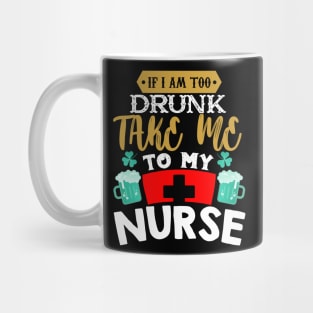 I'm Drunk Take Me To My Nurse Mug